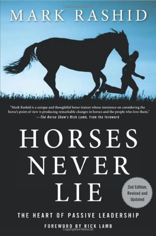 Horses Never Lie – The Heart of Passive Leadership by Mark Rashid
